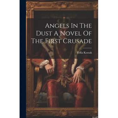 Angels In The Dust A Novel Of The First Crusade