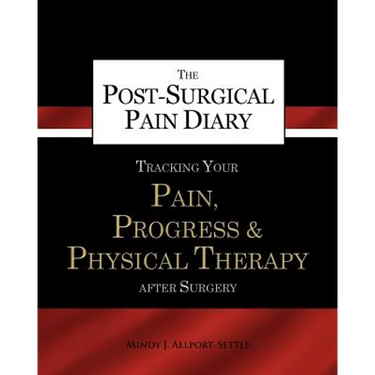 The Post-Surgical Pain Diary: Tracking Your Pain, Progress & Physical Therapy after Surgery