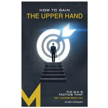 How To Gain The Upper Hand: P.O.W.E.R. Tactics That Get Leaders Results