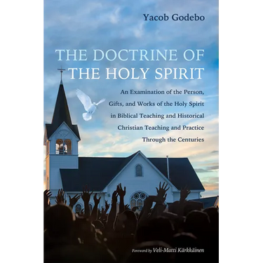 The Doctrine of the Holy Spirit: An Examination of the Person, Gifts, and Works of the Holy Spirit in Biblical Teaching and Historical Christian Teach