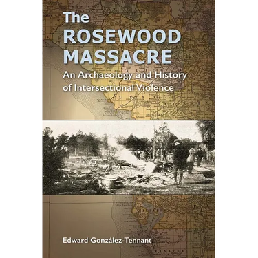 The Rosewood Massacre: An Archaeology and History of Intersectional Violence