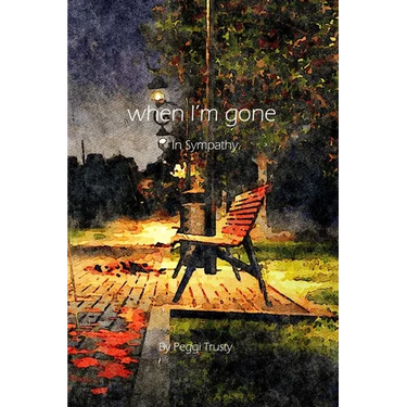 when I'm gone: A Sympathy Greeting Card
