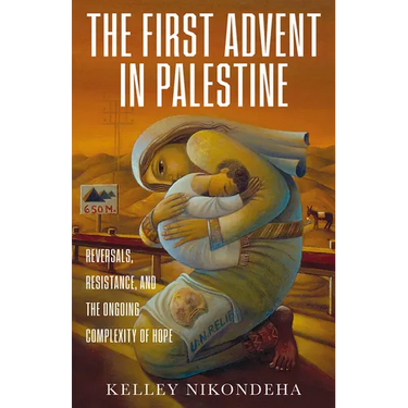 The First Advent in Palestine: Reversals, Resistance, and the Ongoing Complexity of Hope