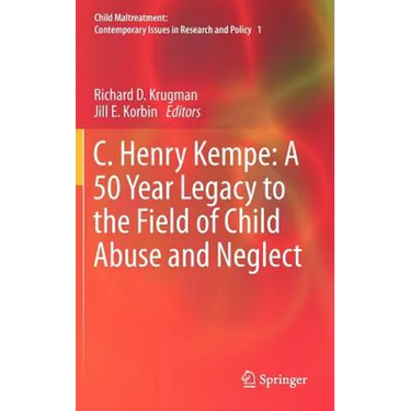 C. Henry Kempe: A 50 Year Legacy to the Field of Child Abuse and Neglect