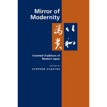 Mirror of Modernity: Invented Traditions of Modern Japan Volume 9