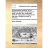 A Grammatical Institute, of the English Language, Comprising, an Easy, Concise, and Systematic Method of Education, Designed for the Use of English Sc