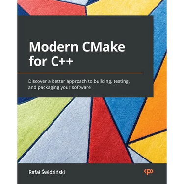 Modern CMake for C++: Discover a better approach to building, testing, and packaging your software