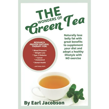 The Wonders of Green Tea: : Research proven tea beverage and dietary supplement to aid, Weight loss, healthy lifestyle, cholesterol, ketogenic s