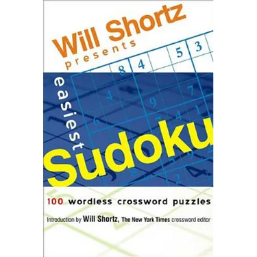 Will Shortz Presents Easiest Sudoku: 100 Wordless Crossword Puzzles