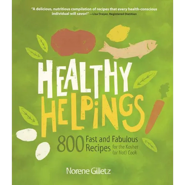Healthy Helpings: 800 Fast and Fabulous Recipes for the Kosher (or Not) Cook