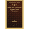 Health And Attainment Through Cosmic Vibrations