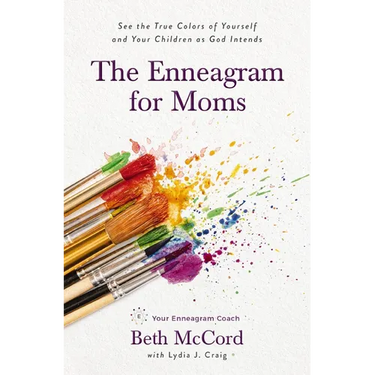 The Enneagram for Moms: See the True Colors of Yourself and Your Children as God Intends