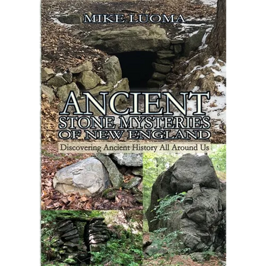Ancient Stone Mysteries of New England: Discovering Ancient History All Around Us