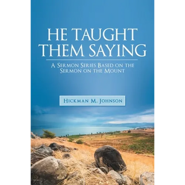 He Taught Them Saying: A Sermon Series Based on the Sermon on the Mount