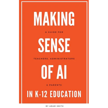 Making Sense of AI in K12 Education: A Guide for Teachers, Administrators, and Parents
