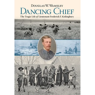 Dancing Chief: The Tragic Life of Lieutenant Frederick F. Kislingbury