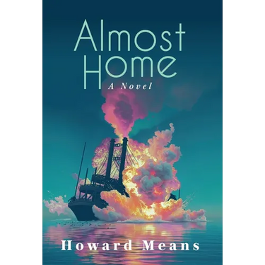 Almost Home: A Novel of the Sultana and the Last Great Tragedy of the Civil War
