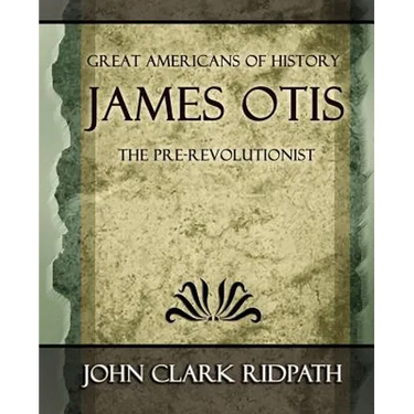 James Otis the Pre-Revolutionist - 1903