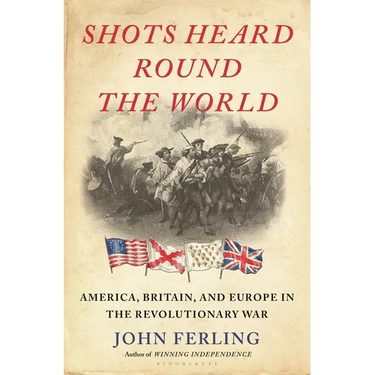 Shots Heard Round the World: America, Britain, and Europe in the Revolutionary War