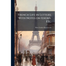 French Life in Letters; With Notes on Idions, Etc