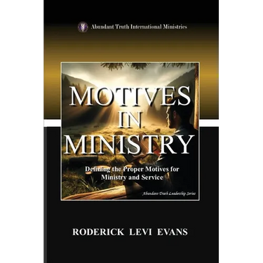 Motives in Ministry: Defining the Proper Motives for Ministry and Service