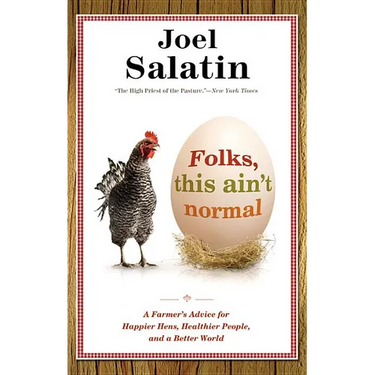 Folks, This Ain't Normal: A Farmer's Advice for Happier Hens, Healthier People, and a Better World