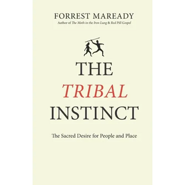 The Tribal Instinct: The Sacred Desire for People and Place