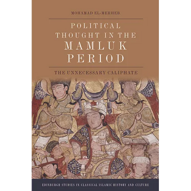 Political Thought in the Mamluk Period: The Unnecessary Caliphate