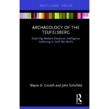 Archaeology of The Teufelsberg: Exploring Western Electronic Intelligence Gathering in Cold War Berlin
