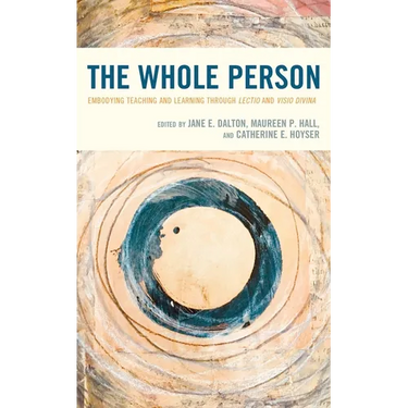 The Whole Person: Embodying Teaching and Learning Through Lectio and VISIO Divina