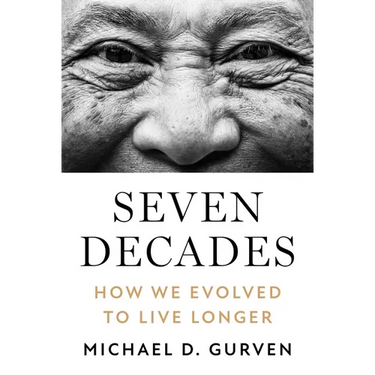 Seven Decades: How We Evolved to Live Longer