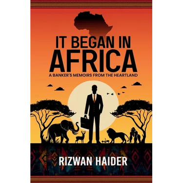 It Began in Africa: A Banker's Memoirs from the Heartland!