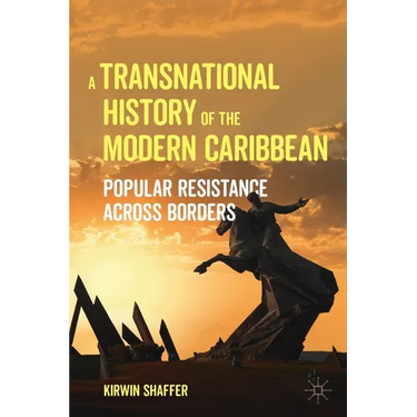 A Transnational History of the Modern Caribbean: Popular Resistance Across Borders
