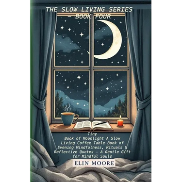 Tiny Book of Moonlight A Slow Living Coffee Table Book of Evening Mindfulness, Rituals & Reflective Quotes - A Gentle Gift for Mindful Souls: A small