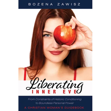 Liberating Inner Eve: From Constraints of Historic Conditioning to Boundless Personal Power--A Christian Woman's Guidebook
