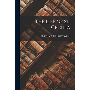 The Life of St. Cecilia