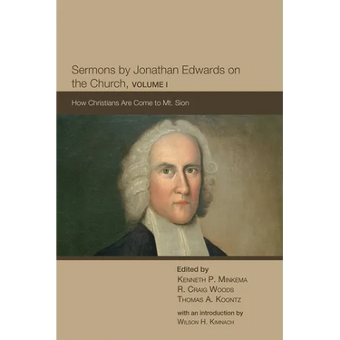 Sermons by Jonathan Edwards on the Church, Volume 1: How Christians Are Come to Mt. Sion