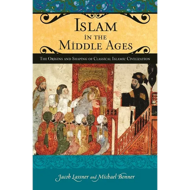 Islam in the Middle Ages: The Origins and Shaping of Classical Islamic Civilization