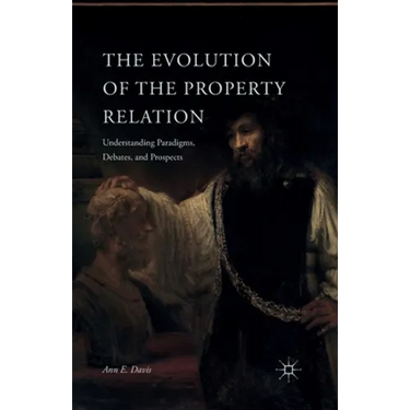 The Evolution of the Property Relation: Understanding Paradigms, Debates, and Prospects