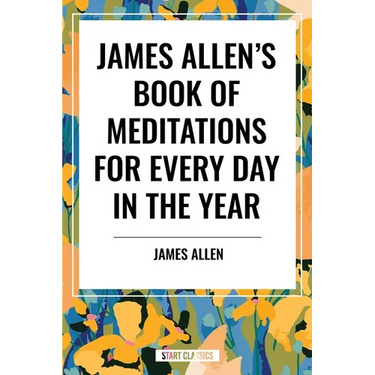 James Allen's Book of Meditations for Every Day in the Year