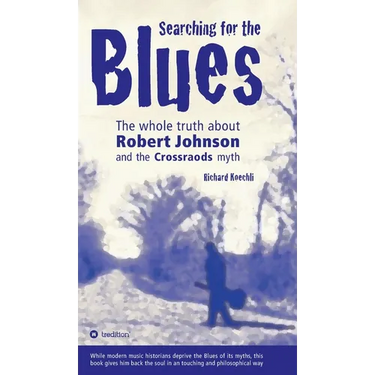 Searching for the Blues: The whole truth about Robert Johnson and the Crossroads myth