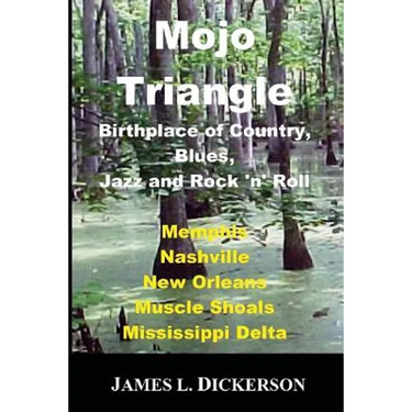 Mojo Triangle: Birthplace of Country, Blues, Jazz and Rock 'n' Roll