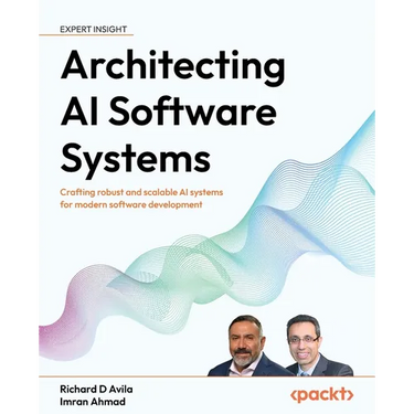 Architecting AI Software Systems: Crafting robust and scalable AI systems for modern software development