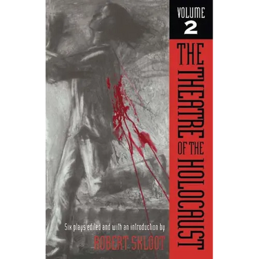 The Theatre of the Holocaust, Volume 2: Six Plays