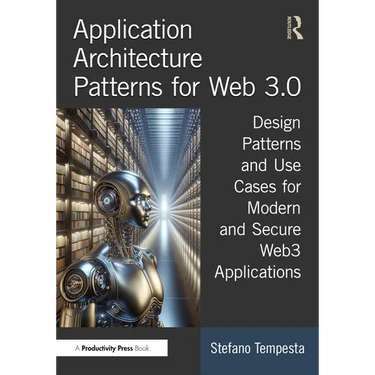 Application Architecture Patterns for Web 3.0: Design Patterns and Use Cases for Modern and Secure Web3 Applications