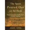 The Spirit Poured Out on All Flesh: Pentecostalism and the Possibility of Global Theology