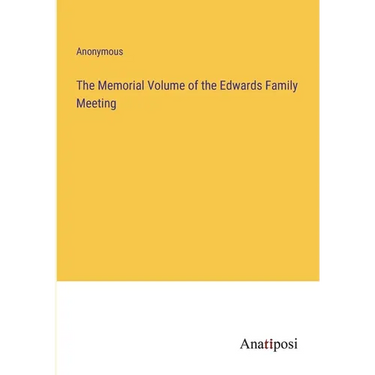 The Memorial Volume of the Edwards Family Meeting