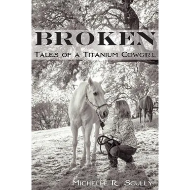 Broken, Tales of a Titanium Cowgirl