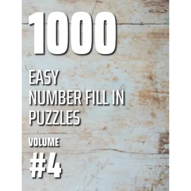 1000 Easy Number Fill In Puzzles Volume #4