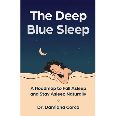 The Deep Blue Sleep: A roadmap to fall asleep and stay asleep naturally